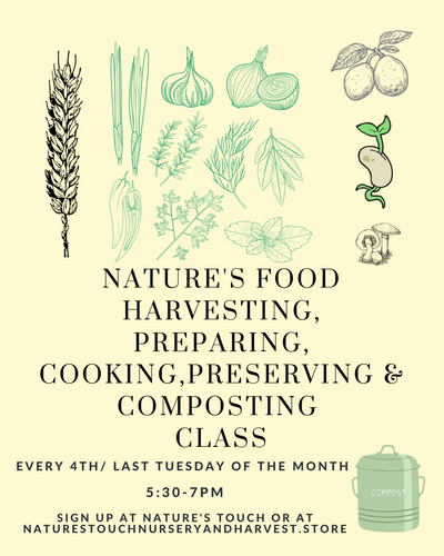 Nature's Food Class Where we take all harvest & Collected from the month & turn into food.  Tuesday,  August 22nd @ 6:30-8:30pm